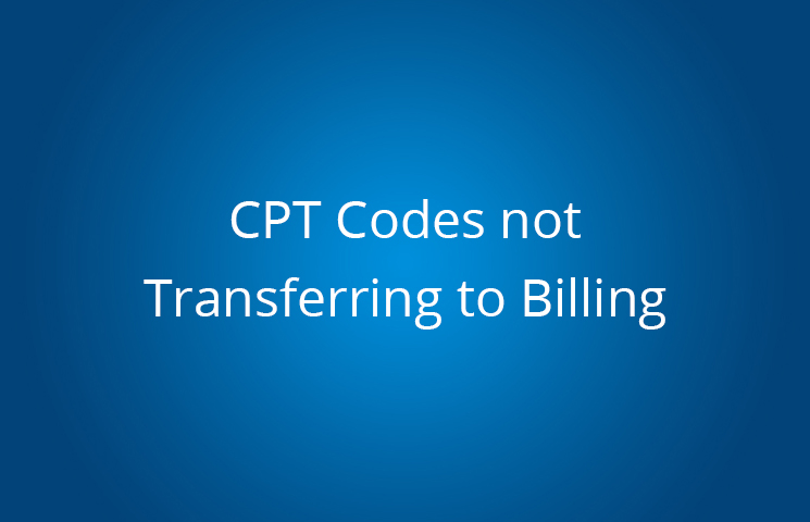 CPT Codes not Transferring to Billing