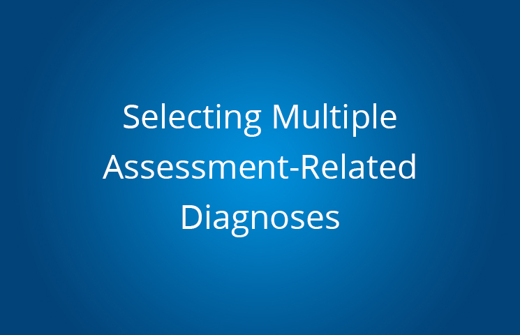 Selecting Multiple Assessment-Related Diagnoses