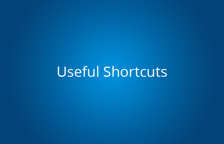 Useful Shortcuts