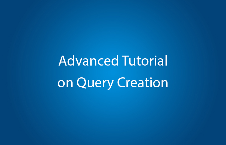 Advanced Tutorial on Query Creation