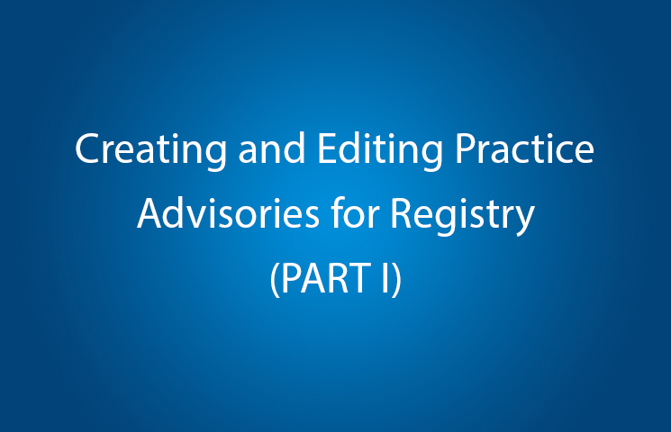 Creating and Editing Practice Advisories for Registry (PART I)