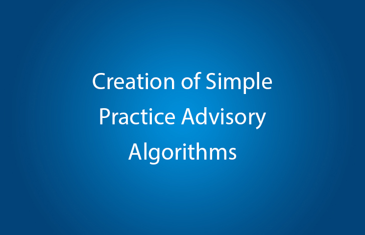 Creation of Simple Practice Advisory Algorithms