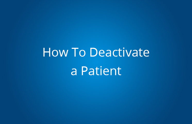 How to Deactivate a Patient