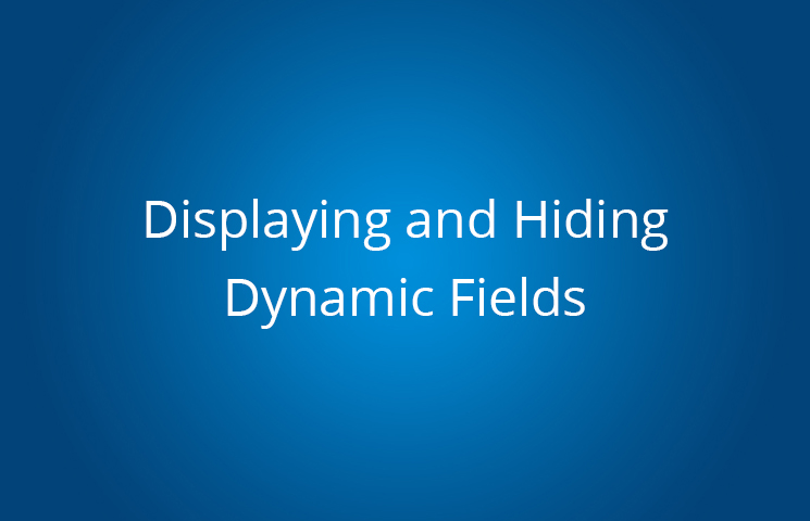 Displaying and Hiding Dynamic Fields