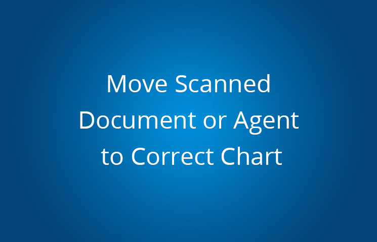 Move Scanned Document or Agent to Correct Chart