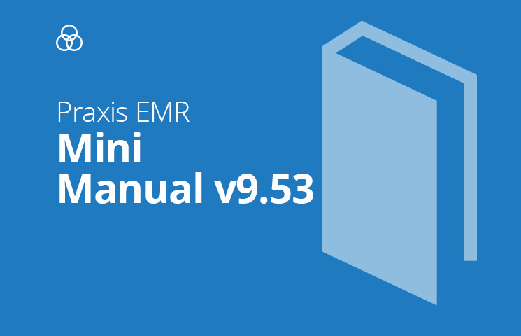 Praxis EMR Mini-Manual Version 9.53