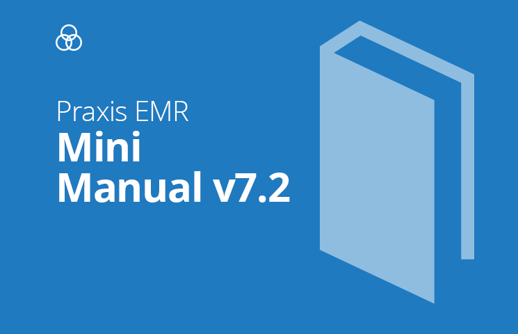 Praxis EMR Mini-Manual Version 7.2