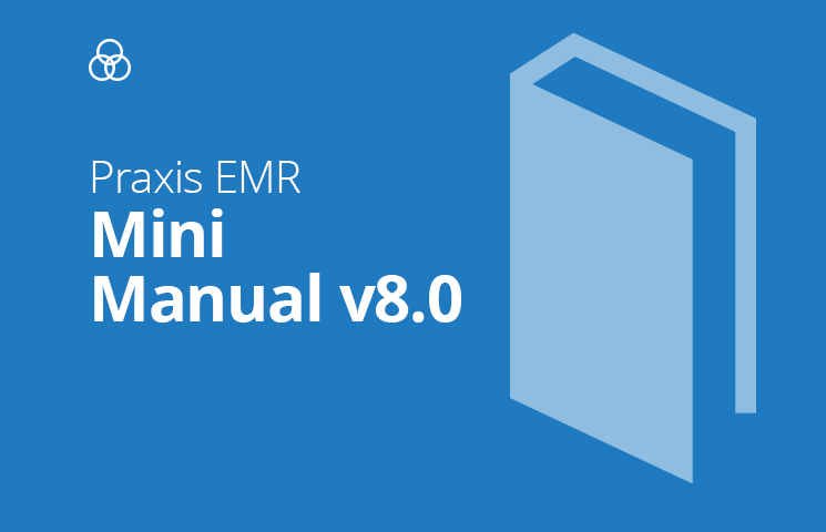 Praxis EMR Mini-Manual Version 8.0