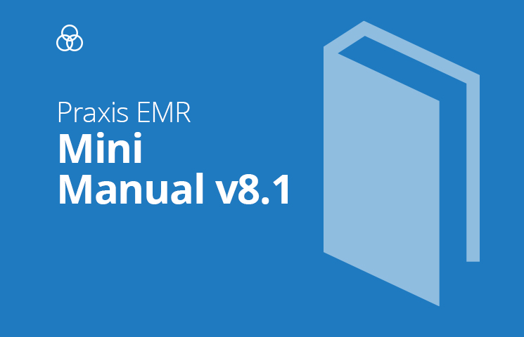 Praxis EMR Mini-Manual Version 8.1